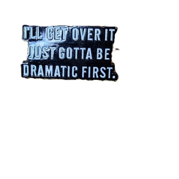 4/$15 | I'll Get Over It Just Gotta Be Dramatic First Pin - Picture 1 of 1